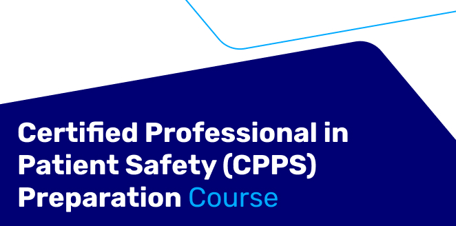 Certified Professional in Patient Safety (CPPS) Preparation Course الدورة التحضيرية لشهادة محترف معتمد في سلامة المرضى