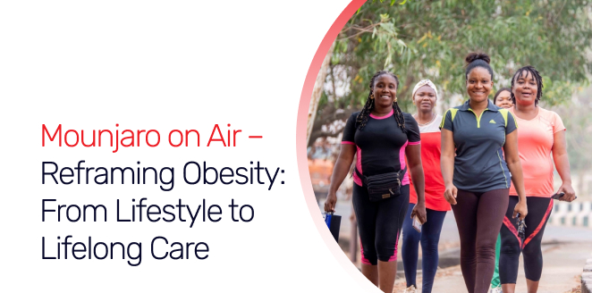 Mounjaro on Air – Reframing Obesity: From Lifestyle to Lifelong Care