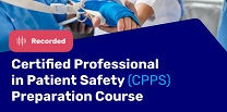 Certified Professional in Patient Safety (CPPS) Preparation Course الدورة التحضيرية لشهادة محترف معتمد في سلامة المرضى