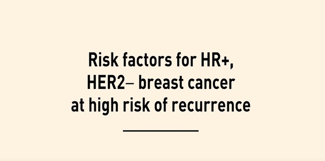Risk factors for HR+, HER- breast cancer at high risk of recurrence
