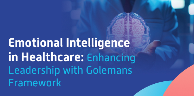 Emotional Intelligence in Healthcare: Enhancing Leadership with Golemans Framework