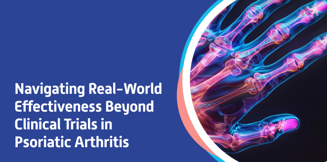 Navigating Real-World Effectiveness Beyond Clinical Trials in Psoriatic Arthritis