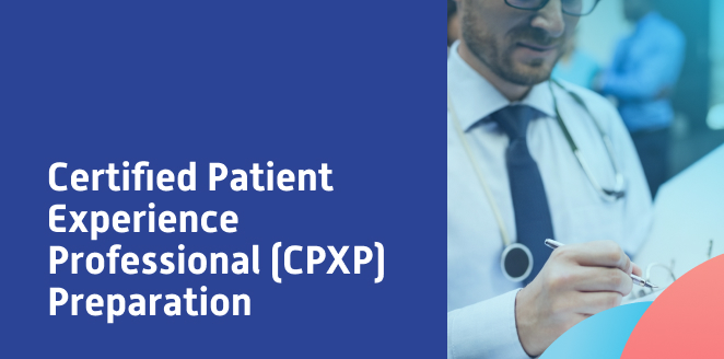 Certified Patient Experience Professional (CPXP) Preparation Course الكورس التحضيري لأخصائي تجربة المريض المعتمد