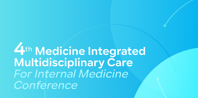 4th Medicine Integrated Multidisciplinary Care for Internal Medicine Conference