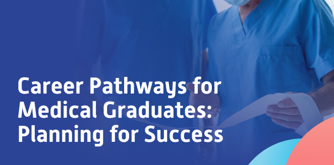 Career Pathways for Medical Graduates: Planning for Success