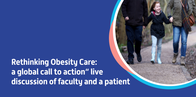 Rethinking Obesity Care: a global call to action“ live discussion of faculty and a patient