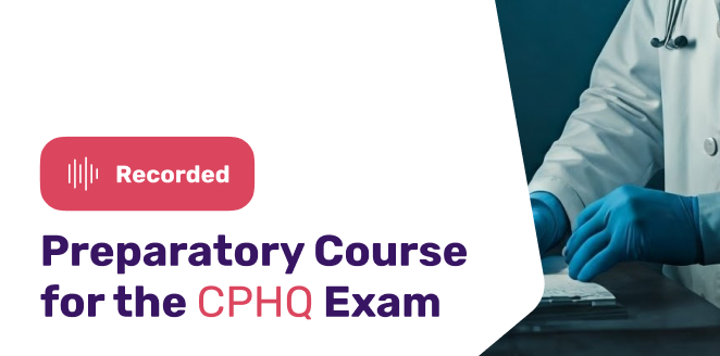 Preparatory Course for the CPHQ Exam