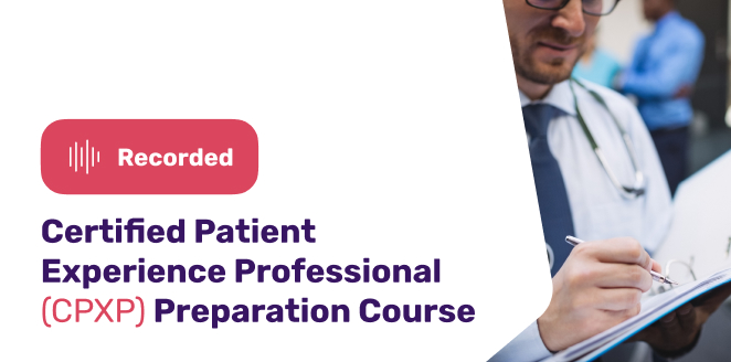 Certified Patient Experience Professional (CPXP) Preparation Course الكورس التحضيري لأخصائي تجربة المريض المعتمد