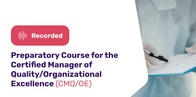 Preparatory Course for the Certified Manager of Quality/Organizational Excellence (CMQ/OE)