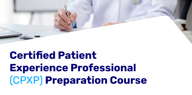 Certified Patient Experience Professional (CPXP) Preparation Course الكورس التحضيري لأخصائي تجربة المريض المعتمد