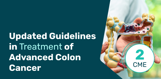 Updated Guidelines in Treatment of Advanced Colon Cancer