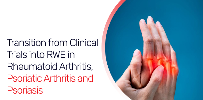 Transition from Clinical Trials into RWE in Rheumatoid Arthritis, Psoriatic Arthritis and Psoriasis