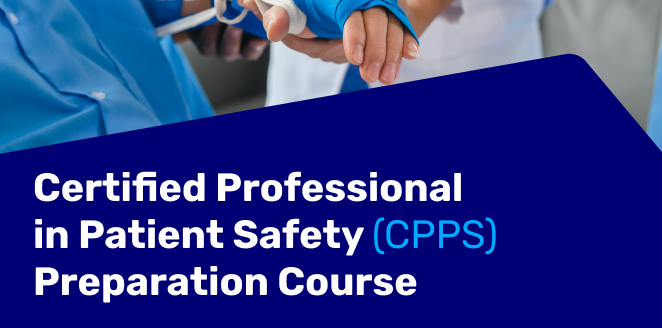 Certified Professional in Patient Safety (CPPS) Preparation Course الدورة التحضيرية لشهادة محترف معتمد في سلامة المرضى