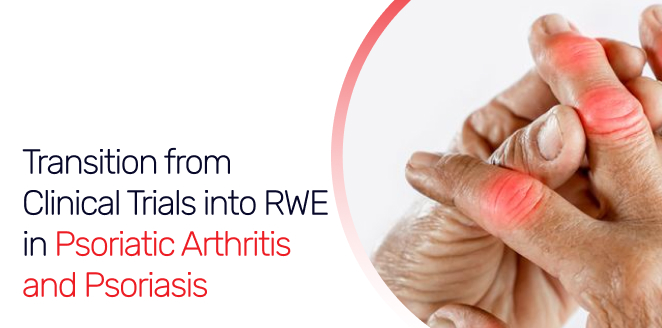 Transition from Clinical Trials into RWE in Psoriatic Arthritis and Psoriasis