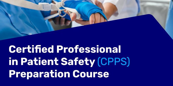 Certified Professional in Patient Safety (CPPS) Preparation Course الدورة التحضيرية لشهادة محترف معتمد في سلامة المرضى